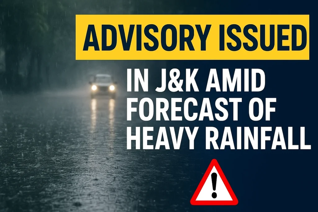 Advisory Issued in J&K Amid Forecast of Heavy Rainfall