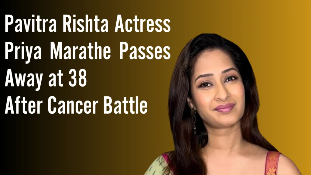Pavitra Rishta Actress Priya Marathe Passes Away